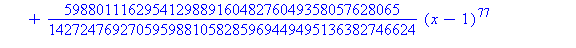 (Typesetting:-mprintslash)([T100 := proc (x) options operator, arrow; 1/2+1/2*x-1/8*(x-1)^2+1/16*(x-1)^3-5/128*(x-1)^4+7/256*(x-1)^5-21/1024*(x-1)^6+33/2048*(x-1)^7-429/32768*(x-1)^8+715/65536*(x-1)^9...