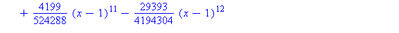 (Typesetting:-mprintslash)([T25 := proc (x) options operator, arrow; 1/2+1/2*x-1/8*(x-1)^2+1/16*(x-1)^3-5/128*(x-1)^4+7/256*(x-1)^5-21/1024*(x-1)^6+33/2048*(x-1)^7-429/32768*(x-1)^8+715/65536*(x-1)^9-...
