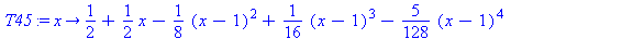 (Typesetting:-mprintslash)([T45 := proc (x) options operator, arrow; 1/2+1/2*x-1/8*(x-1)^2+1/16*(x-1)^3-5/128*(x-1)^4+7/256*(x-1)^5-21/1024*(x-1)^6+33/2048*(x-1)^7-429/32768*(x-1)^8+715/65536*(x-1)^9-...